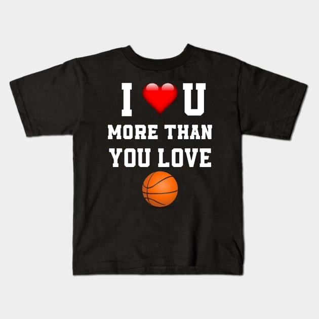 I love you more then you love basket ball Kids T-Shirt by sukhendu.12